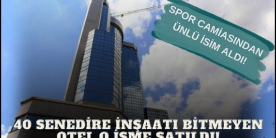 Ankara’nın ‘Bitmeyen Otel’i Sonunda Satıldı!