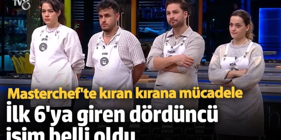 Masterchef’te kıran kırana mücadele! İlk 6’ya giren dördüncü isim belli oldu