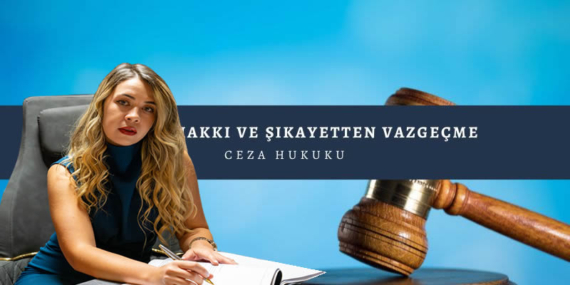 Şikayetten vazgeçme ceza davasını düşürür mü?