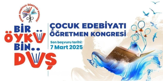 Çocuk Edebiyatı Öğretmen Kongresi’ne Katılmak İçin Son Başvuru 7 Mart’ta!