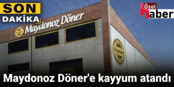 Son dakika.. Maydonoz Döner’e kayyum atandı